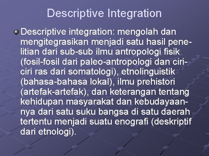 Descriptive Integration Descriptive integration: mengolah dan mengitegrasikan menjadi satu hasil penelitian dari sub-sub ilmu