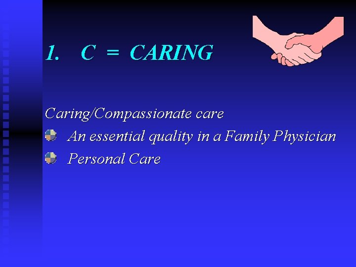 1. C = CARING Caring/Compassionate care An essential quality in a Family Physician Personal