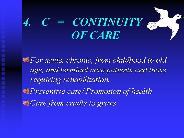 4. C = CONTINUITY OF CARE For acute, chronic, from childhood to old age,