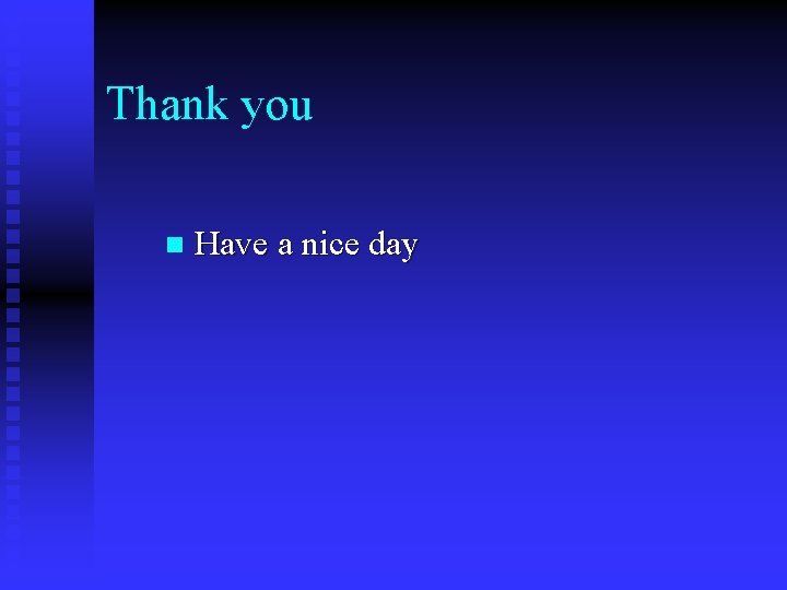 Thank you n Have a nice day 