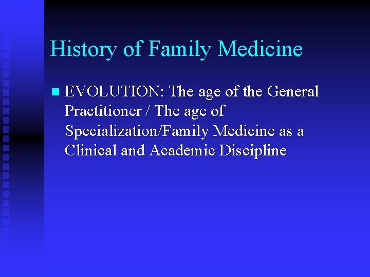 History of Family Medicine n EVOLUTION: The age of the General Practitioner / The