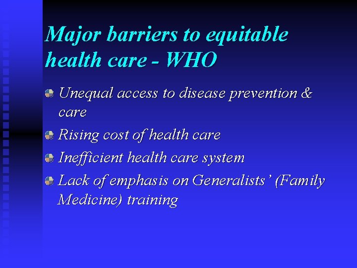 Major barriers to equitable health care - WHO Unequal access to disease prevention &
