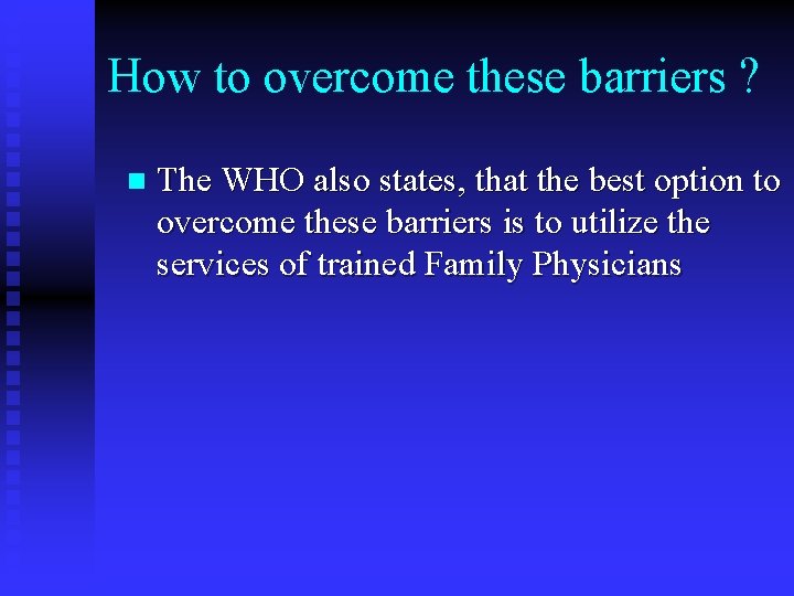 How to overcome these barriers ? n The WHO also states, that the best