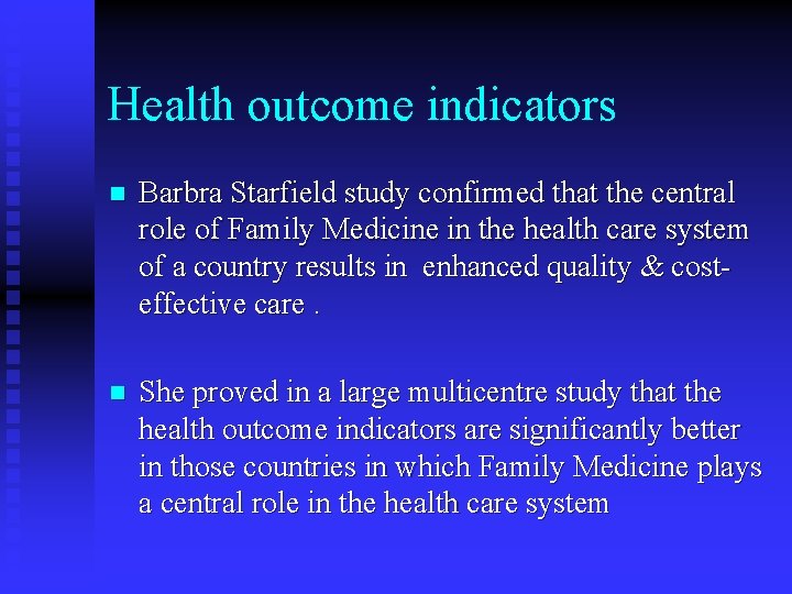 Health outcome indicators n Barbra Starfield study confirmed that the central role of Family