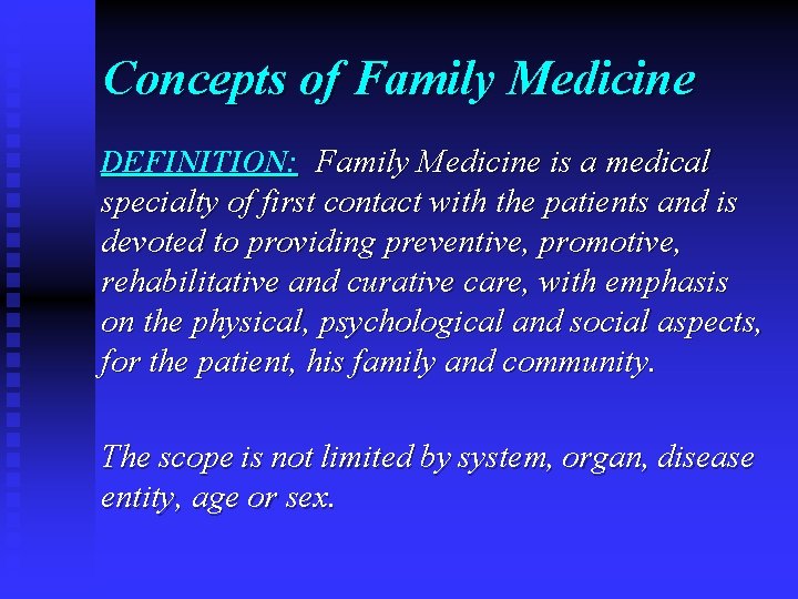 Concepts of Family Medicine DEFINITION: Family Medicine is a medical specialty of first contact