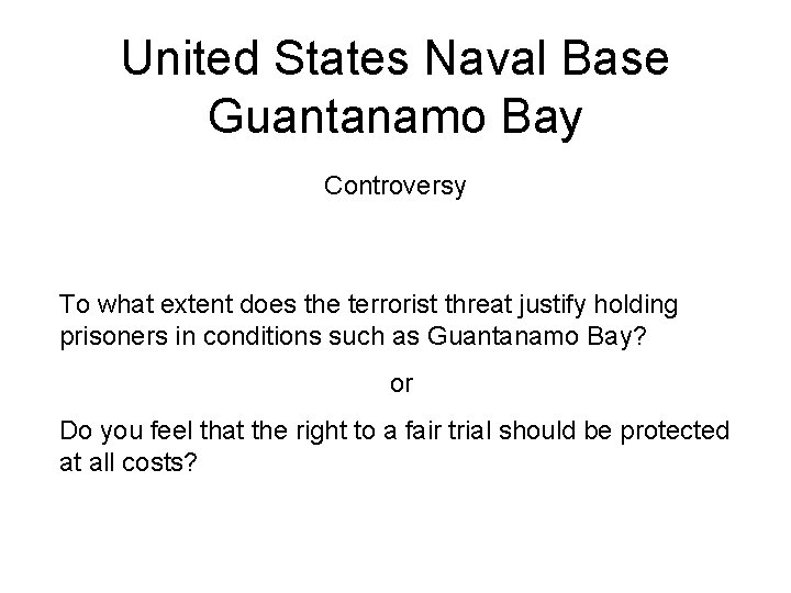 United States Naval Base Guantanamo Bay Controversy To what extent does the terrorist threat