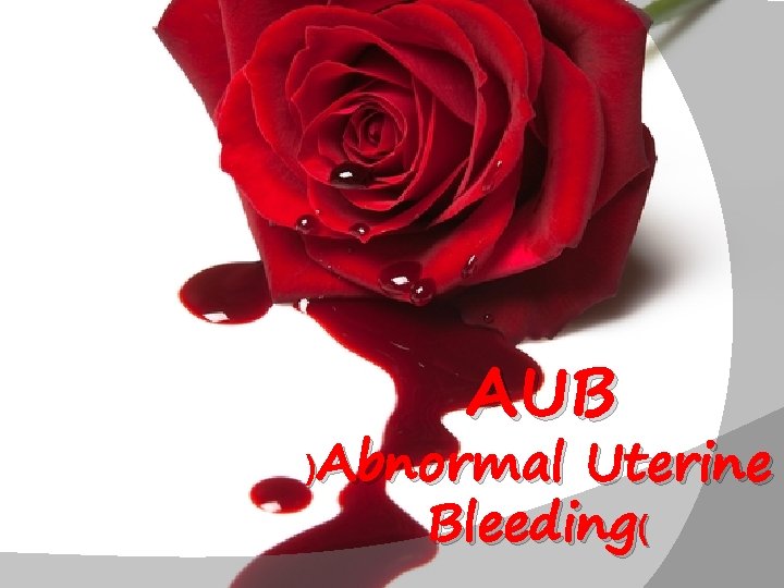AUB )Abnormal Uterine Bleeding( 
