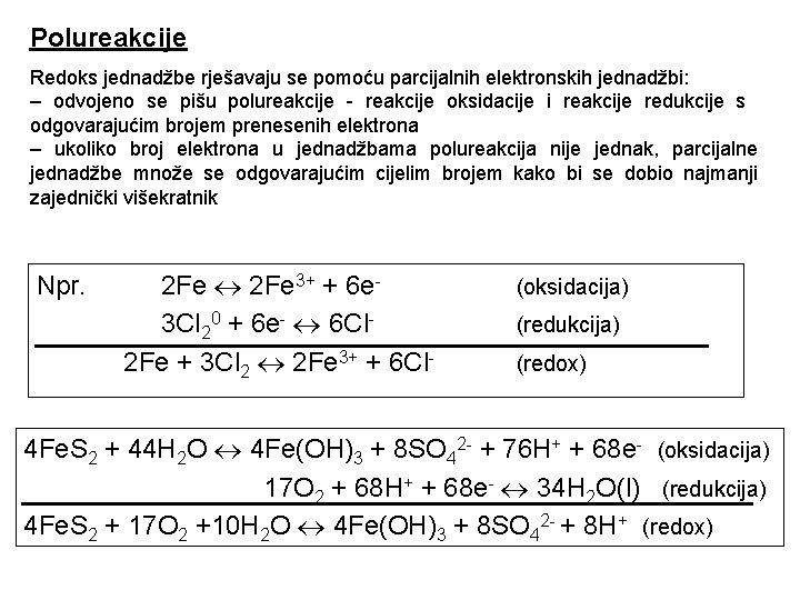 Polureakcije Redoks jednadžbe rješavaju se pomoću parcijalnih elektronskih jednadžbi: – odvojeno se pišu polureakcije