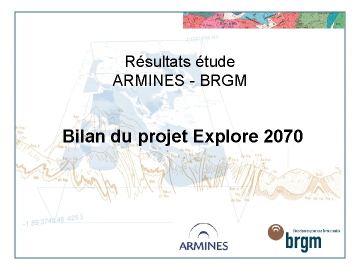 Résultats étude ARMINES - BRGM Bilan du projet Explore 2070 