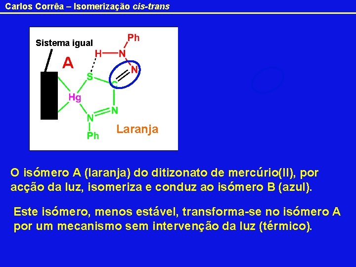 Carlos Corrêa – Isomerização cis-trans Sistema igual A Como explicar o fenómeno? Laranja B