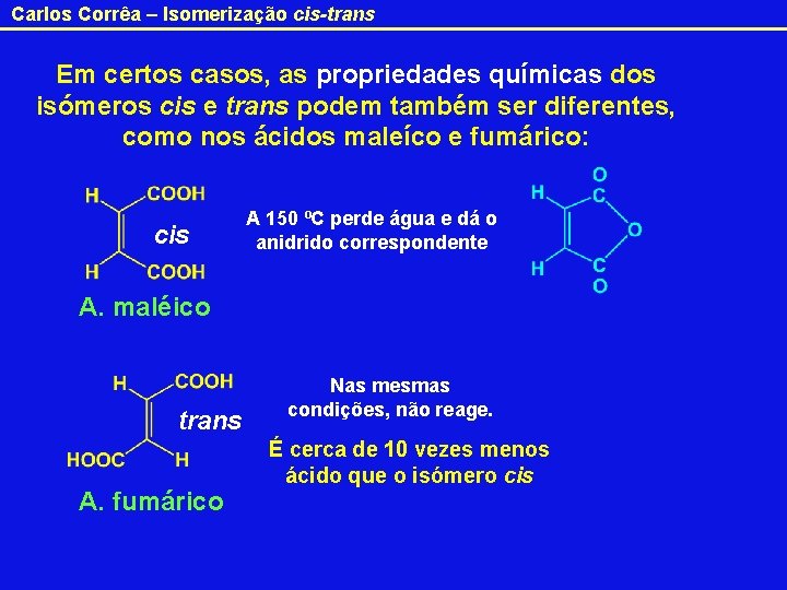 Carlos Corrêa – Isomerização cis-trans Em certos casos, as propriedades químicas dos isómeros cis