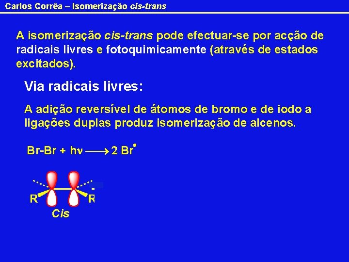 Carlos Corrêa – Isomerização cis-trans A isomerização cis-trans pode efectuar-se por acção de radicais