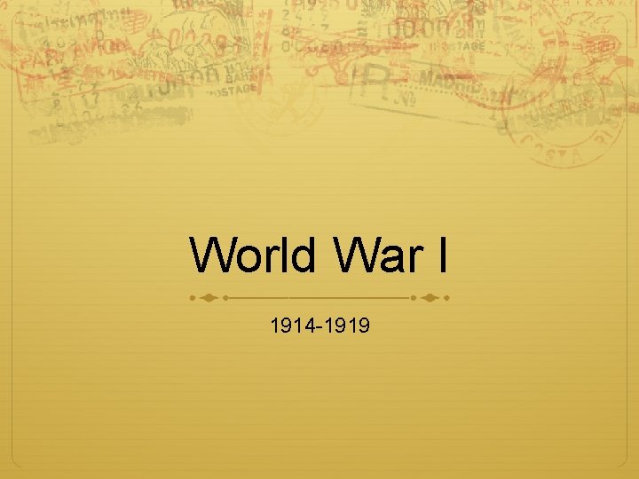 World War I 1914 -1919 
