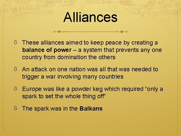 Alliances These alliances aimed to keep peace by creating a balance of power –