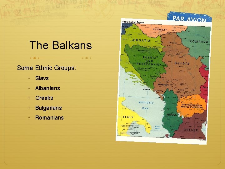 The Balkans Some Ethnic Groups: • Slavs • Albanians • Greeks • Bulgarians •