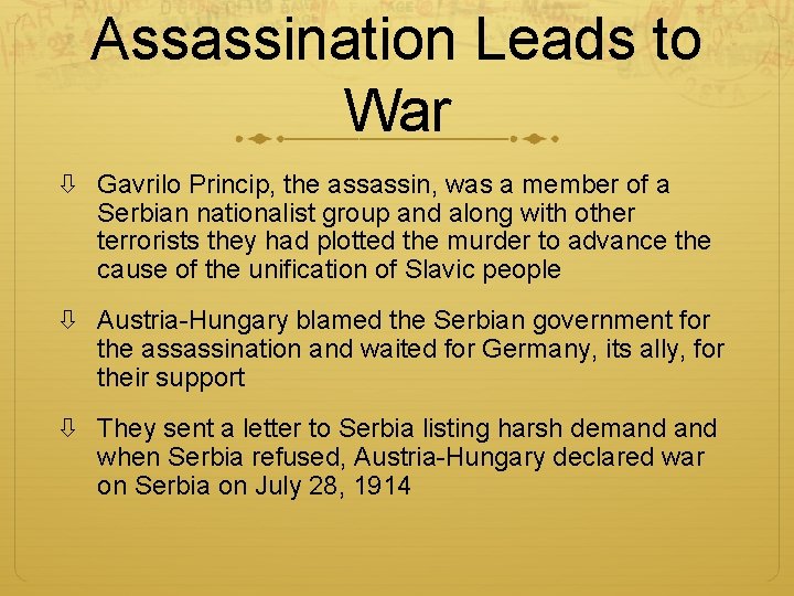 Assassination Leads to War Gavrilo Princip, the assassin, was a member of a Serbian