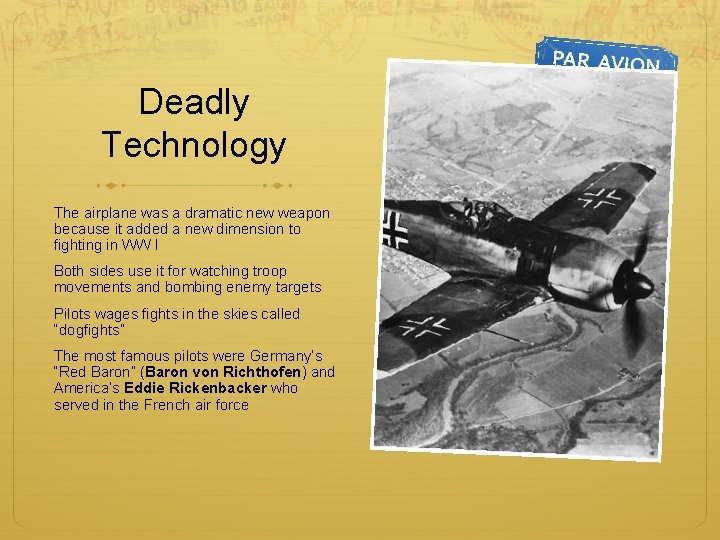 Deadly Technology The airplane was a dramatic new weapon because it added a new