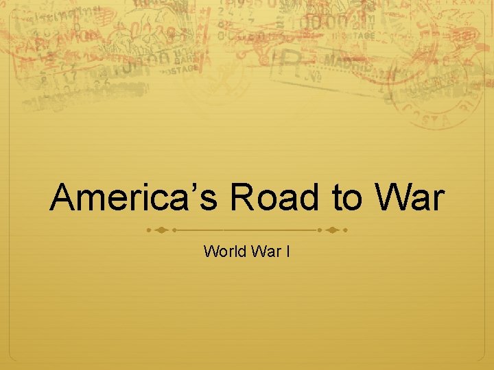 America’s Road to War World War I 