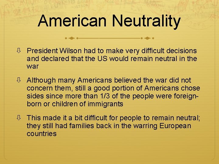 American Neutrality President Wilson had to make very difficult decisions and declared that the