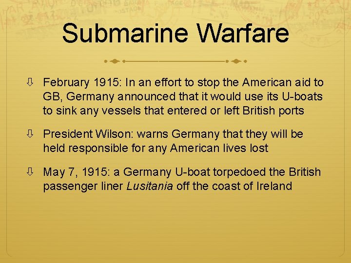Submarine Warfare February 1915: In an effort to stop the American aid to GB,