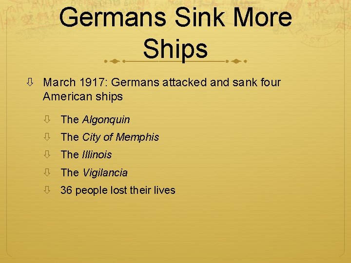 Germans Sink More Ships March 1917: Germans attacked and sank four American ships The