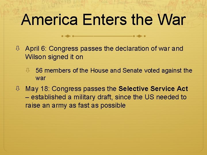 America Enters the War April 6: Congress passes the declaration of war and Wilson