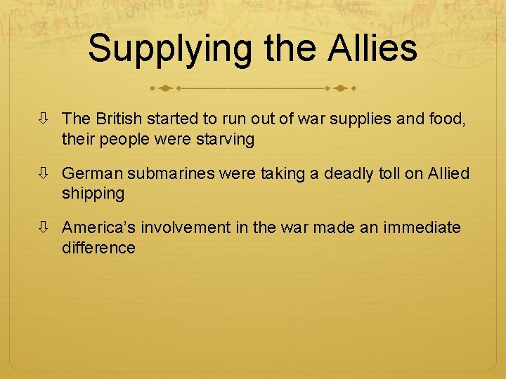 Supplying the Allies The British started to run out of war supplies and food,