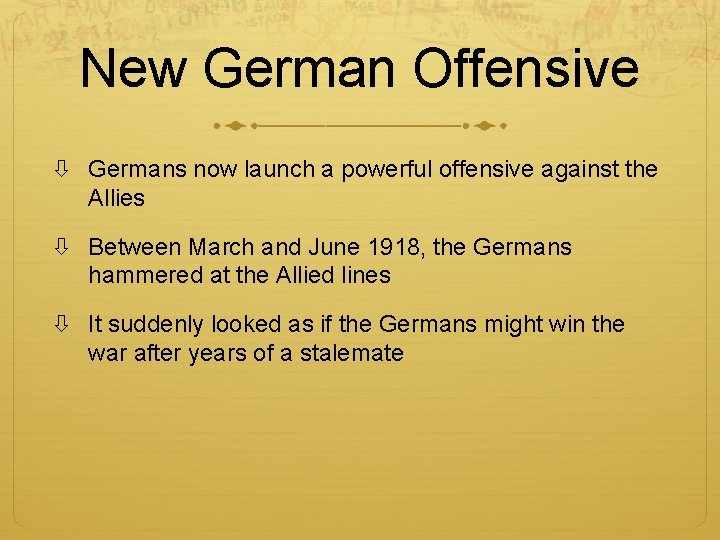 New German Offensive Germans now launch a powerful offensive against the Allies Between March