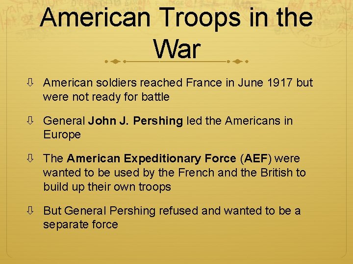 American Troops in the War American soldiers reached France in June 1917 but were