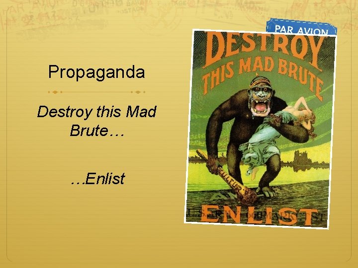 Propaganda Destroy this Mad Brute… …Enlist 
