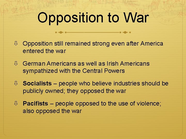 Opposition to War Opposition still remained strong even after America entered the war German