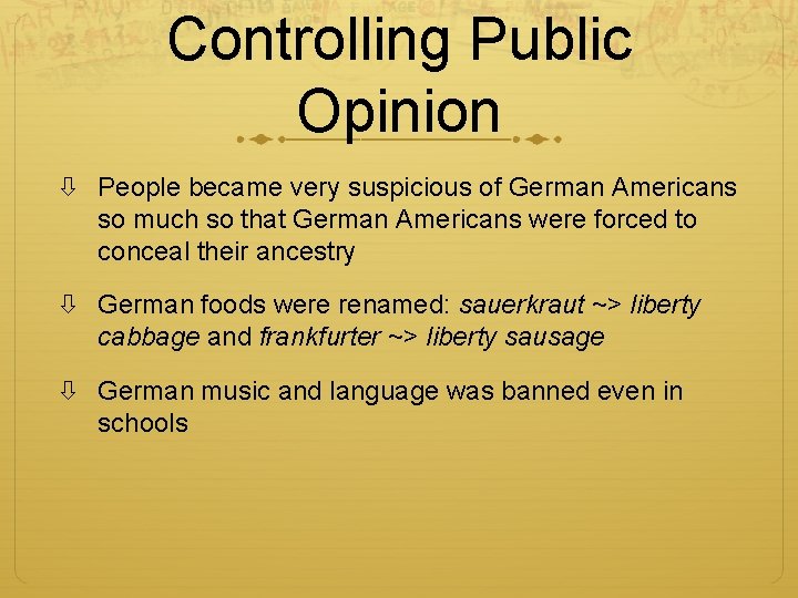 Controlling Public Opinion People became very suspicious of German Americans so much so that