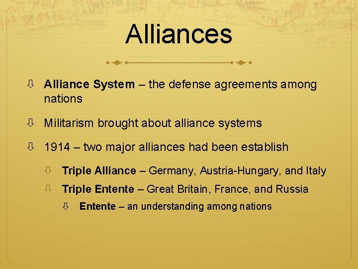 Alliances Alliance System – the defense agreements among nations Militarism brought about alliance systems