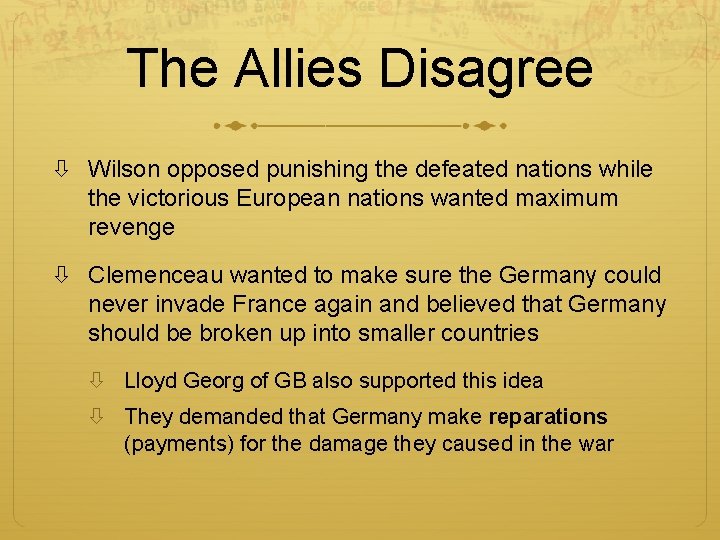 The Allies Disagree Wilson opposed punishing the defeated nations while the victorious European nations