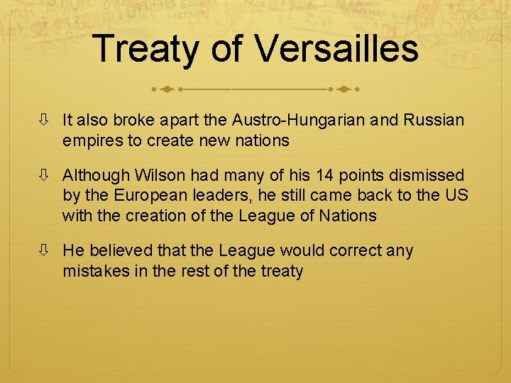 Treaty of Versailles It also broke apart the Austro-Hungarian and Russian empires to create