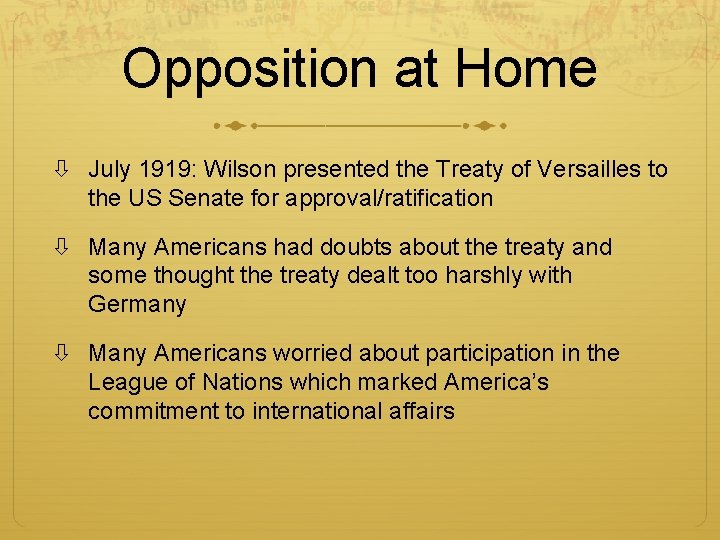 Opposition at Home July 1919: Wilson presented the Treaty of Versailles to the US