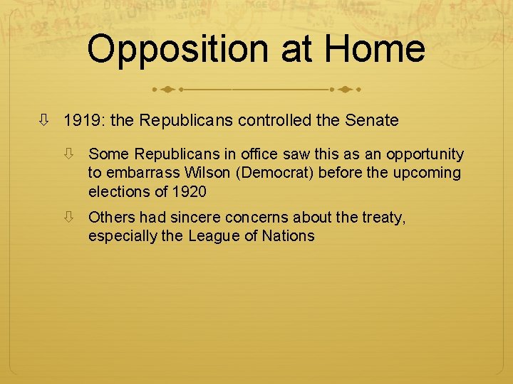 Opposition at Home 1919: the Republicans controlled the Senate Some Republicans in office saw