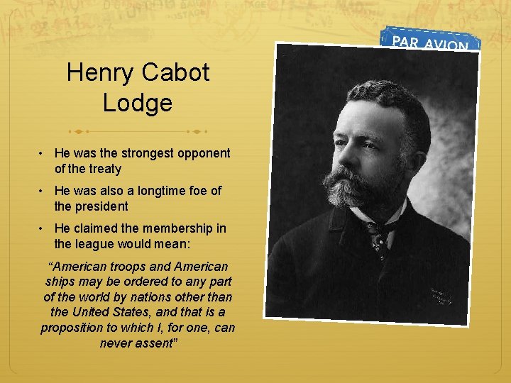 Henry Cabot Lodge • He was the strongest opponent of the treaty • He
