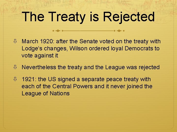 The Treaty is Rejected March 1920: after the Senate voted on the treaty with