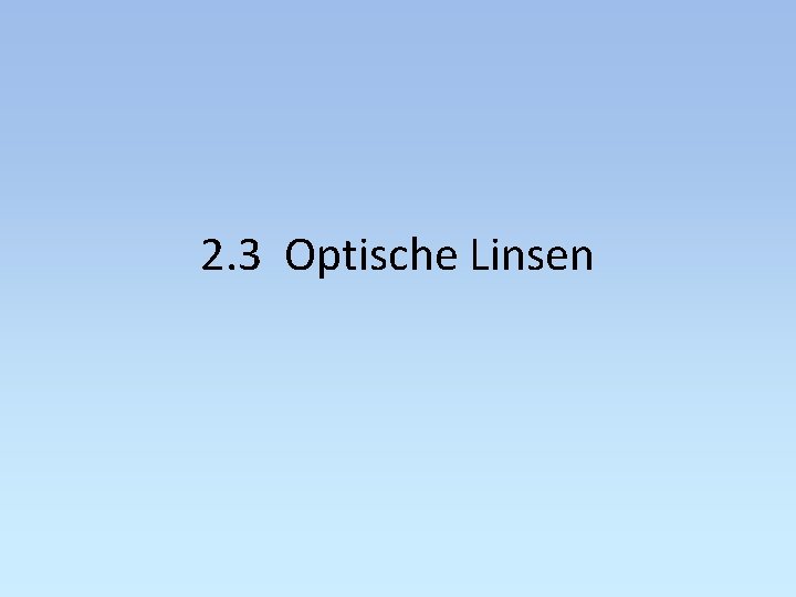 2. 3 Optische Linsen 