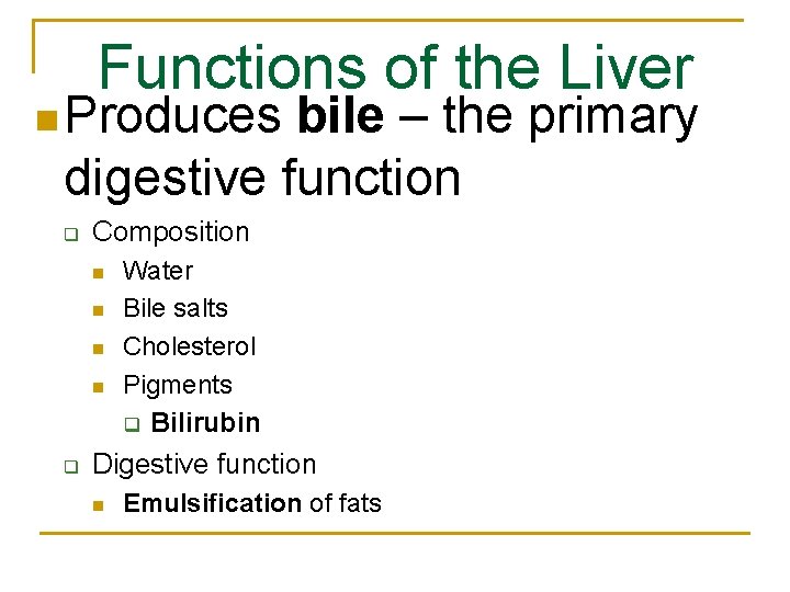 Functions of the Liver n Produces bile – the primary digestive function q Composition