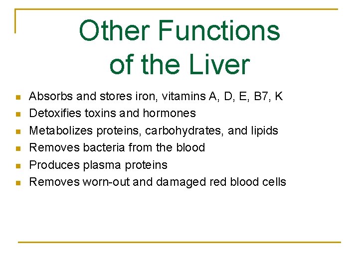 Other Functions of the Liver n n n Absorbs and stores iron, vitamins A,