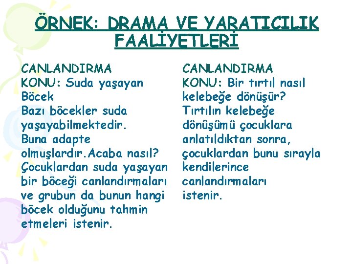 ÖRNEK: DRAMA VE YARATICILIK FAALİYETLERİ CANLANDIRMA KONU: Suda yaşayan Böcek Bazı böcekler suda yaşayabilmektedir.