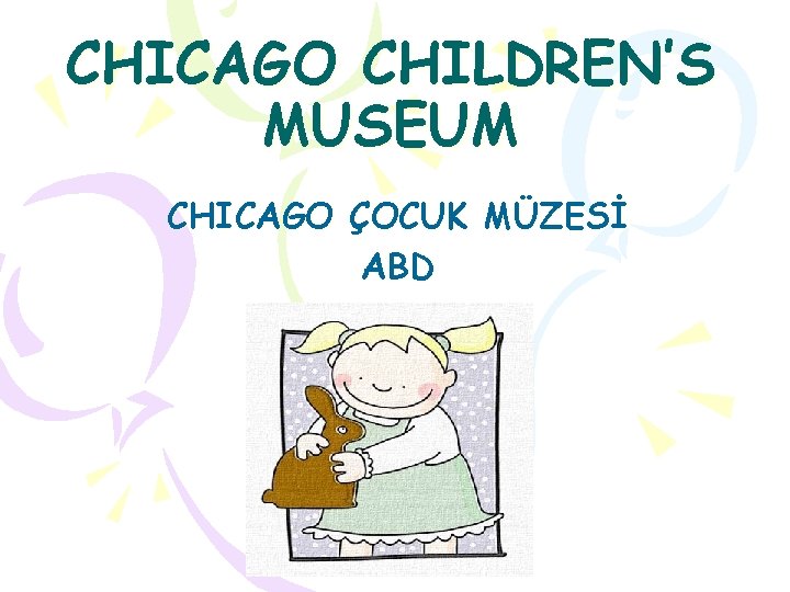 CHICAGO CHILDREN’S MUSEUM CHICAGO ÇOCUK MÜZESİ ABD 