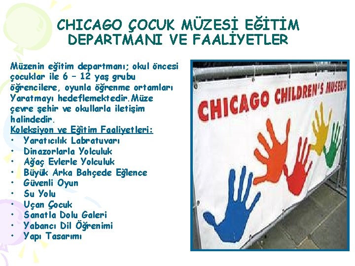 CHICAGO ÇOCUK MÜZESİ EĞİTİM DEPARTMANI VE FAALİYETLER Müzenin eğitim departmanı; okul öncesi çocuklar ile