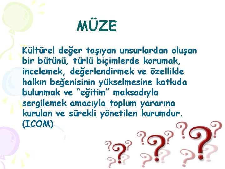 MÜZE Kültürel değer taşıyan unsurlardan oluşan bir bütünü, türlü biçimlerde korumak, incelemek, değerlendirmek ve