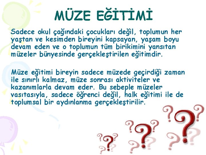 MÜZE EĞİTİMİ Sadece okul çağındaki çocukları değil, toplumun her yaştan ve kesimden bireyini kapsayan,