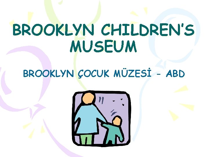 BROOKLYN CHILDREN’S MUSEUM BROOKLYN ÇOCUK MÜZESİ - ABD 