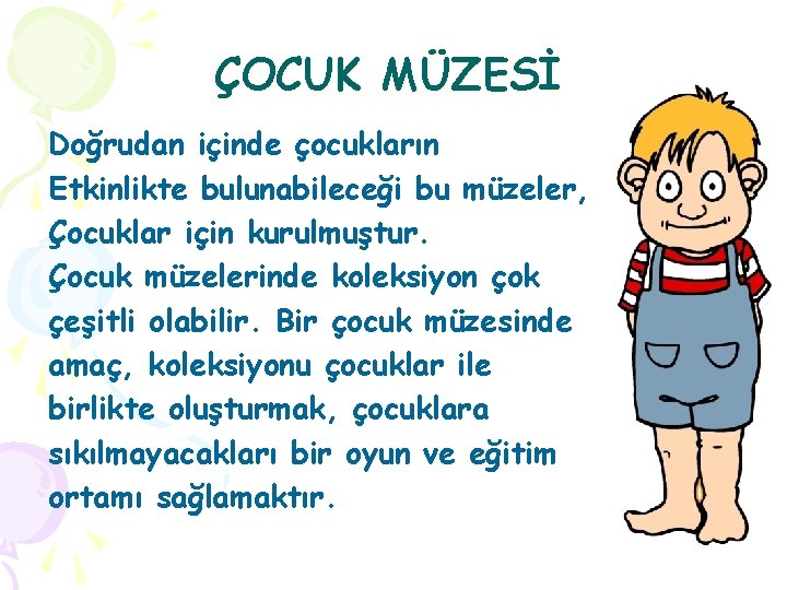 ÇOCUK MÜZESİ Doğrudan içinde çocukların Etkinlikte bulunabileceği bu müzeler, Çocuklar için kurulmuştur. Çocuk müzelerinde