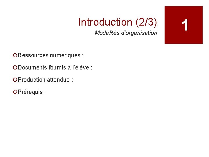 Introduction (2/3) Modalités d’organisation ¡Ressources numériques : ¡Documents fournis à l’élève : ¡Production attendue